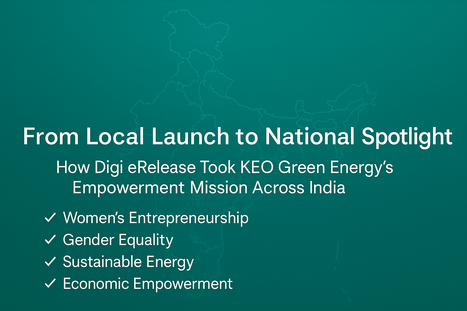 Visual banner showing the message “From Local Launch to National Spotlight” with a backdrop of the India map, highlighting Digi eRelease’s PR success in scaling KEO Green Energy’s empowerment mission nationwide.